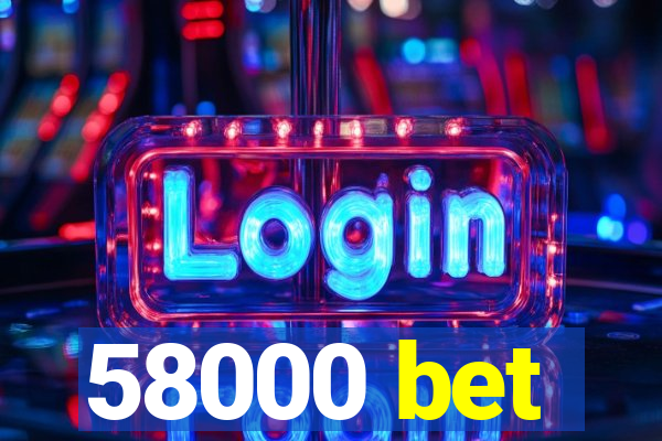 58000 bet